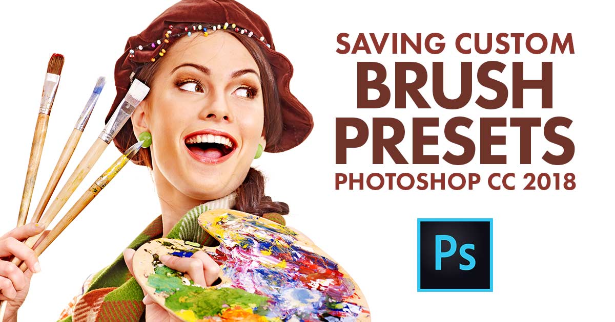 Save Custom Brush Presets In Photoshop CC 2018